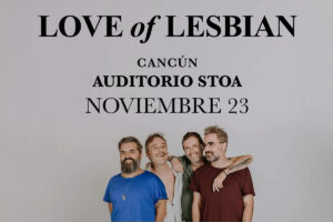 Love of Lesbian Regresa a Cancún para un Concierto Imperdible